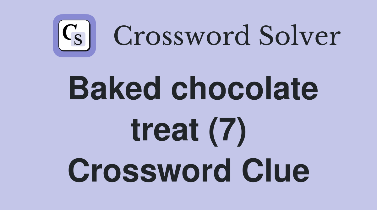 Baked chocolate treat (7) Crossword Clue Answers Crossword Solver